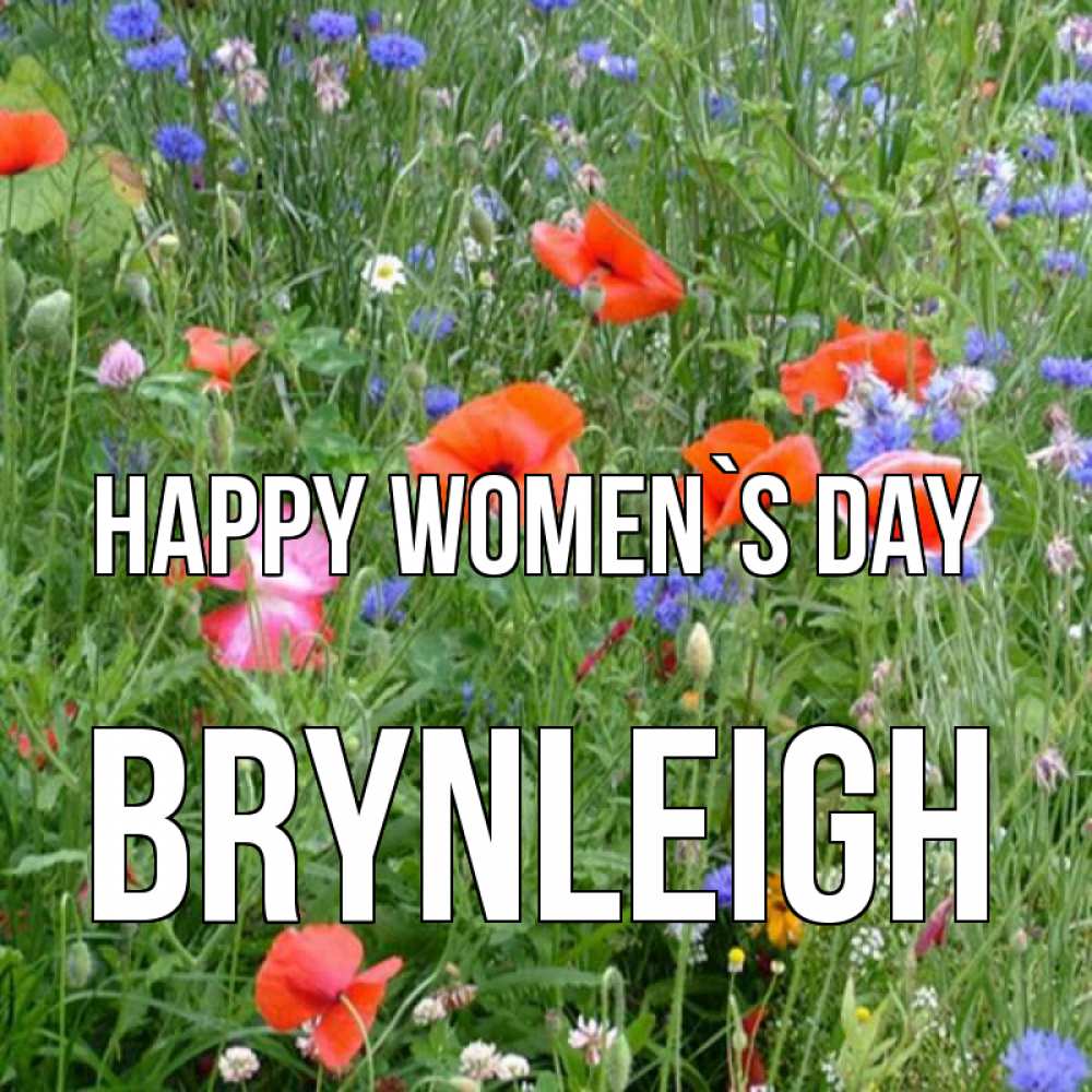 Greetings card с именем, Brynleigh happy women`s day международный женский день 4 Greetings with text for free download 